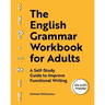 The English Grammar Workbook for Adults: A Self-Study Guide to Improve Functional Writing