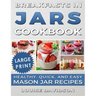 Breakfasts in Jars Cookbook ***Large Print Edition***: Healthy, Quick and Easy Mason Jar Recipes