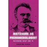 Nietzsche as Phenomenologist