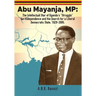 Abu Mayanja, MP: The Intellectual Star of Uganda's "Struggle" for Independence and the Search for a Liberal Democratic State, 1929-2005