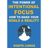 The Power of Intentional Focus: How to Make Your Goals a Reality