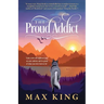 The Proud Addict: "Gain a new self-righteous grip on your sobriety and be proud of what you were born to be"