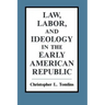 Law, Labor, and Ideology in the Early American Republic