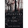Splinters of You