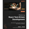 Mastering React Test-Driven Development - Second Edition: Build simple and maintainable web apps with React, Redux, and GraphQL