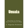 Umuaka: The Past Is History And The Future Is Now