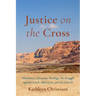 Justice on the Cross: Palestinian Liberation Theology, the Struggle Against Israeli Oppression, and the Church
