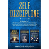 Self Discipline: 3 Books In 1 - Mental Toughness + Stoicism + Procrastination - The Ultimate Guide To Build An Unbeatable Mind, Gain Wi