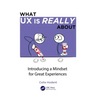 What UX Is Really about: Introducing a Mindset for Great Experiences