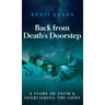 Back from Death's Doorstep: A story of faith and overcoming the odds