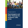 A Study Guide for Psychologists and Their Theories for Students: Carl Jung