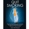 Quit Smoking: Stop Smoking Now Quickly And Easily: The Best All Natural And Modern Methods To Quit Smoking