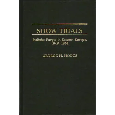 Show Trials: Stalinist Purges in Eastern Europe, 1948-1954