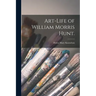 Art-life of William Morris Hunt.