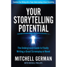 Your Storytelling Potential: The Underground Guide to Finally Writing a Great Screenplay or Novel