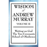 Wisdom of Andrew Murray Volume II: Waiting on God, the Two Covenants, School of Obedience