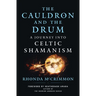 The Cauldron and the Drum: A Journey Into Celtic Shamanism