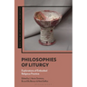 Philosophies of Liturgy: Explorations of Embodied Religious Practice