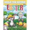Would You Rather? For Kids. Easter Edition. Over 100 Questions: The Laugh Challenge - Would You Rather? Easter Edition: A Hilarious and Interactive Ea