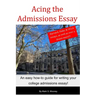 Acing the Admissions Essay: A How-to Guide For Writing Your College Admissions Essay