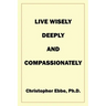 Live Wisely, Deeply, and Compassionately