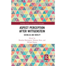 Aspect Perception After Wittgenstein: Seeing-As and Novelty