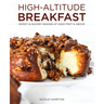 High-Altitude Breakfast: Sweet & Savory Baking at 5,000 Feet and Above