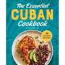 The Essential Cuban Cookbook: 50 Classic Recipes