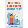 Children and Anger, you can do it!: A guide to becoming better parents, and not passing on your anger to your children.