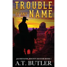 Trouble By Any Name: A Western Novella