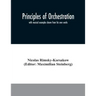 Principles of orchestration: with musical examples drawn from his own works