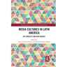 Media Cultures in Latin America: Key Concepts and New Debates