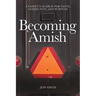Becoming Amish: A family's search for faith, community and purpose