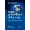 Water and the Future of Humanity: Revisiting Water Security