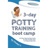 3 Day Potty Training Boot Camp: An Easy, Step-by-Step Guide on How to Potty Train in 3 Days Stress-Free