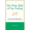 The Three Skills of Top Trading: Behavioral Systems Building, Pattern Recognition, and Mental State Management