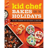 Kid Chef Bakes for the Holidays: The Kids' Cookbook for Year-Round Celebrations