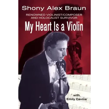 My Heart Is a Violin: Reowned Violinist/Composer and Holocaust Survivor