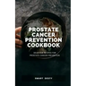 Prostate Cancer Prevention Cookbook: Delicious Recipes for Prostate Cancer Prevention