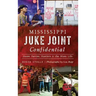 Mississippi Juke Joint Confidential: House Parties, Hustlers and the Blues Life
