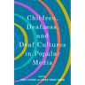 Children, Deafness, and Deaf Cultures in Popular Media