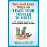 Fun and Easy Ways to Teach Your Toddler to Write: 135+ Activities, Resources, and Tips for Teaching Writing with Play