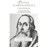 Caspar Schwenckfeld's Passional: A Translation for Contemporary Readers