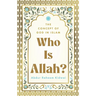 Who Is Allah?: The Concept of God in Islam