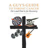 A Guy's Guide to Throat Cancer: Do's and Don'ts for Recovery - chemotherapy prayers hydration chemo-brain radiation-therapy lymphedema dry-mouth CT-Sc