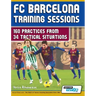 FC Barcelona Training Sessions: 160 Practices from 34 Tactical Situations