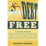 Debt Free: 13 Must Know Debt Management Strategies to Get Out of Debt Fast and Finally Have Financial Freedom