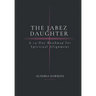 The Jabez Daughter: A 14-Day Roadmap for Spiritual Alignment