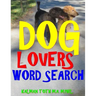 Dog Lovers Word Search: 133 Extra Large Print Entertaining Themed Puzzles