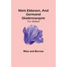 Niels Ebbesen, and Germand Gladenswayne: Two Ballads